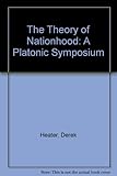 The theory of nationhood : a platonic symposium