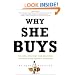 Why She Buys: The New Strategy for Reaching the World's Most Powerful Consumers