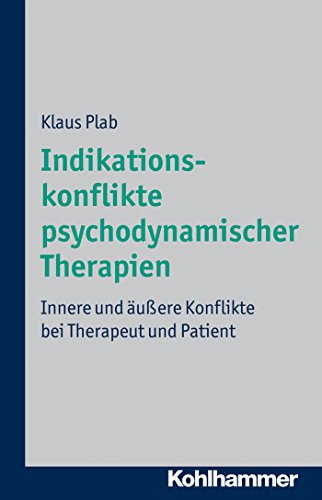 Indikationskonflikte psychodynamischer Therapien: Innere und äußere Konflikte bei Therapeut und Patient (German Edition)