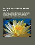 Pilotos de automovilismo de Italia: Pilotos de Fórmula 1 de Italia, Pilotos de rally de Italia, Giancarlo Fisichella, Jarno Trulli (Spanish Edition)