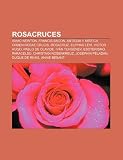Rosacruces: Isaac Newton, Francis Bacon, Antigua y M Stica Orden Rosae Crucis, Rosacruz, Eliphas L VI, Victor Hugo, Pablo de Olavi: Isaac Newton, ... Péladan, Duque de Rivas, Annie Besant