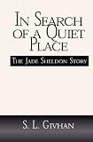 In Search of A Quiet Place:: The Jade Sheldon Story