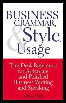 Business Grammar, Style & Usage: A Desk Reference 