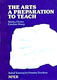 The arts : a preparation to teach : a study of initial training for primary teachers