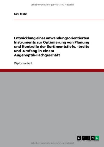 Entwicklung eines anwendungsorientierten Instruments zur Optimierung von Planung und Kontrolle der Sortimentstiefe, -breite und -umfang in einem Augenoptik-Fachgesch�ft