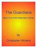 The Guardians: Book One of the Restoration Series
