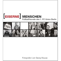 Eiserne Menschen: Fussballfreunde des 1. FC Union Berlin