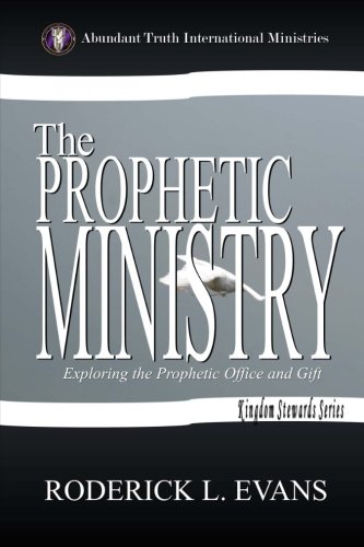 The Prophetic Ministry: Exploring The Prophetic Office And Gift