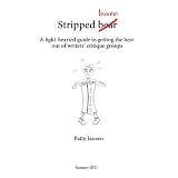 Stripped bare - a light-hearted guide to getting the most out of writers' critique groups ~ Patty Jansen