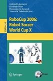RoboCup 2006: Robot Soccer World Cup X: No. 10 (Lecture Notes in Artificial Intelligence)
