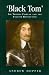 'Black Tom': Sir Thomas Fairfax and the English Revolution (Politics, Culture & Society in Early Modern Britain): Sir Thomas Fairfax and the English Revolution ... Culture & Society in Early Modern Britain)