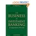 The Business of Investment Banking: A Comprehensive Overview