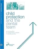 Child protection and the dental team : an introduction to safeguarding children in dental practice