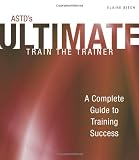 ASTD s Ultimate Train the Trainer (Astd Ultimate Series)