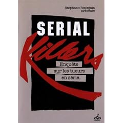 SERIAL KILLERS ENQU�TE SUR LES TUEURS EN SERIE et PAROLES DE SERIAL KILLERS