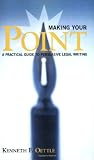 Making Your Point: A Practical Guide to Persuasive Legal Writing