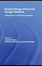 Russian Energy Power and Foreign Relations: Implications for Conflict and Cooperation (CSS Studies in Security and International Relations)
