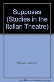Ariosto's The supposes, Machiavelli's The Mandrake, Intronati's The deceived : three Italian Renaissance comedies