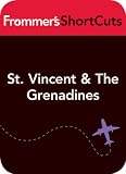 St. Vincent and The Grenadines, Caribbean: Frommer's ShortCuts