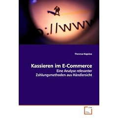 Kassieren im E-Commerce: Eine Analyse relevanter Zahlungsmethoden aus H�ndlersicht