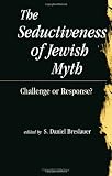 The Seductiveness of Jewish Myth: Challenge or Response? (S U N Y Series in Judaica) (Suny Series in Judaica - Hermeneutics, Mysticism and Religion)