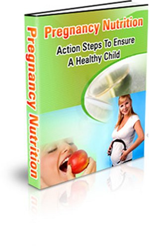 'Pregnancy Nutrition' - Find Out Everything You Need to Know About Pregnancy and Nutrition Without Having to Buy a Dictionary!