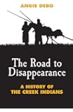 The Road to Disappearance: A History of the Creek Indians (The Civilization of the American Indian Series)