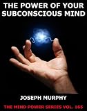 The Power Of Your Subconscious Mind (The Mind Power Series)