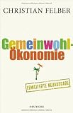 Produkt-Bild: Die Gemeinwohl-&Ouml;konomie: Aktualisierte und erweiterte Neuausgabe: Eine demokratische Alternative w&auml;chst
