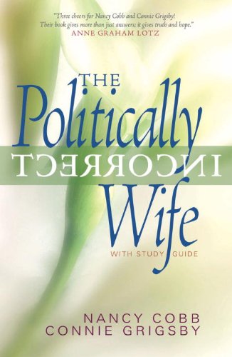 The Politically Incorrect Wife: God's Plan for Marriage Still Works Today