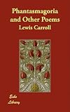 Phantasmagoria and Other Poems Phantasmagoria and Other Poems