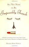  : All You Need to Be Impossibly French: A Witty Investigation into the Lives, Lusts, and Little Secrets of French Women