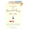 All You Need to Be Impossibly French: A Witty Investigation Into the Lives, Lusts, and Little Secrets of French Women