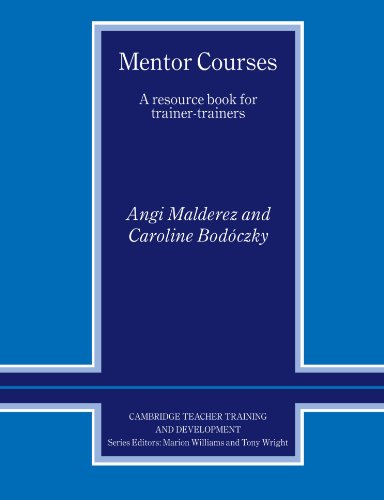Mentor Courses: A Resource Book for Trainer-Trainers (Cambridge Teacher Training and Development)
 By Angi Malderez, Caroline Bodsczky Mentor Courses: A Resource Book for Trainer-Trainers (Cambridge Teacher Training and Development)
 By Angi Malderez, Caroline Bodsczky