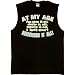 Mens Sleeveless T-Shirt : AT MY AGE I'VE SEEN IT ALL, DONE IT ALL, HEARD IT ALL, I JU...
