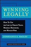 Winning Legally: How Managers Can Use the Law to Create Value, Marshal Resources, and Manage Risk