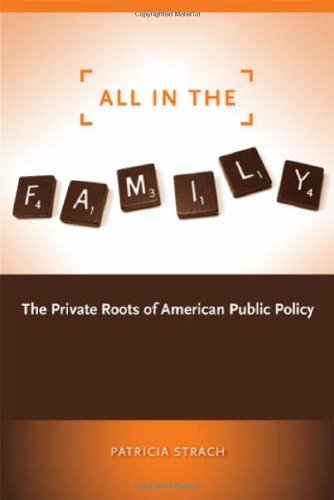 All in the Family: The Private Roots of American Public Policy