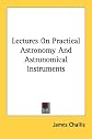 Lectures On Practical Astronomy And Astronomical Instruments