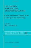Philosophy, Psychology, and Psychologism: Critical and Historical Readings on the Psychological Turn in Philosophy (Philosophical Studies Series)
