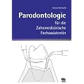 Parodontologie f�r die Zahnmedizinische Fachassistentin: Anatomie, Physiologie, Diagnostik, Therapie und Abrechnung