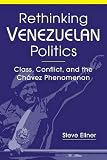 Rethinking Venezuelan Politics: Class, Conflict, and the Chavez Phenomenon