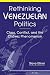 Rethinking Venezuelan Politics: Class, Conflict, and the Chavez Phenomenon