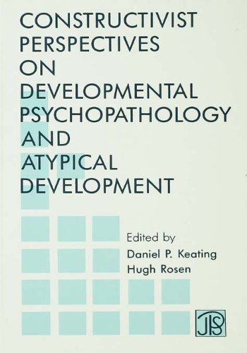 Constructivist Perspectives on Developmental Psychopathology and Atypical Development (Jean Piaget Symposia Series)