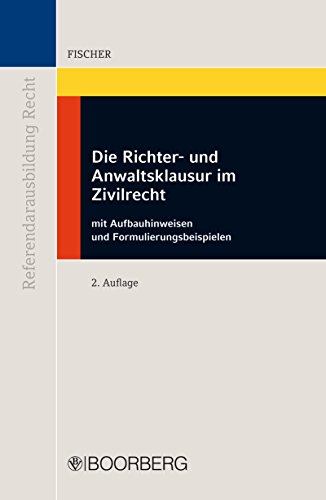 Die Richter- und Anwaltsklausur im Zivilrecht: mit Aufbauhinweisen und Formulierungsbeispielen (Referendarausbildung Recht) (German Edition)