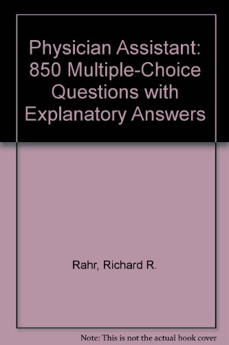 Physician Assistant: 850 Multiple-Choice Questions With Explanatory Answers