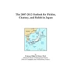 The 2007-2012 Outlook for Pickles, Chutney, and Relish in Japan by  Philip M. Parker