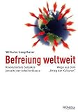 Produkt-Bild: Befreiung weltweit: Revolution&auml;re Subjekte jenseits der Arbeiterklasse. Wege aus dem "Krieg der Kulturen"