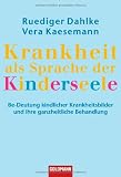 Produkt-Bild: Krankheit als Sprache der Kinderseele: Be-Deutung kindlicher Krankheitsbilder und ihre ganzheitliche Behandlung