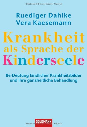 Krankheit als Sprache der Kinderseele: Be-Deutung kindlicher Krankheitsbilder und ihre ganzheitliche Behandlung