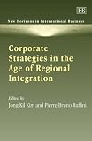 Review Edward Elgar Publishing  / Corporate Strategies in the Age of Regional Intergration (New Horizons in International Business)